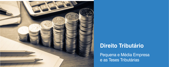Pequena e Média Empresa e as Teses Tributárias