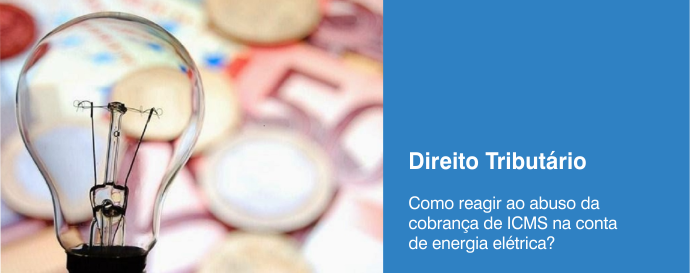 Como reagir ao abuso da cobrança de ICMS na conta de energia elétrica?