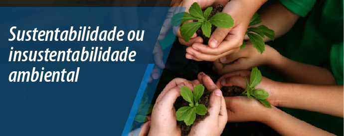 Sustentabilidade ou insustentabilidade ambiental? 