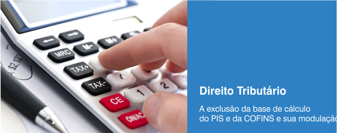 A exclusão do ICMS da base de cálculo do PIS e da COFINS e sua modulação
